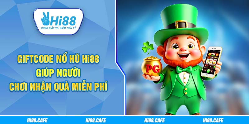 Giftcode Nổ Hũ Hi88 Giúp Người Chơi Nhận Quà Miễn Phí