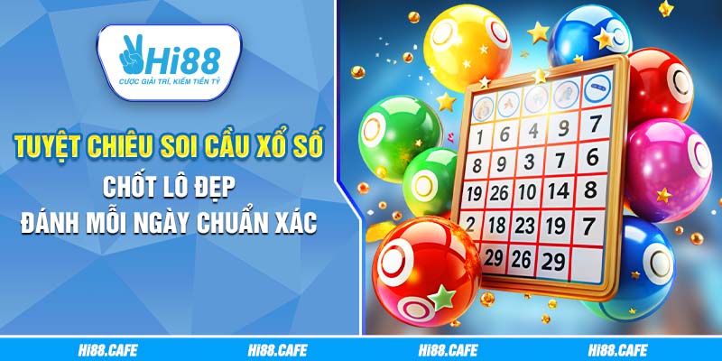 Tuyệt Chiêu Soi Cầu Xổ Số Chốt Lô Đẹp Đánh Mỗi Ngày Chuẩn Xác