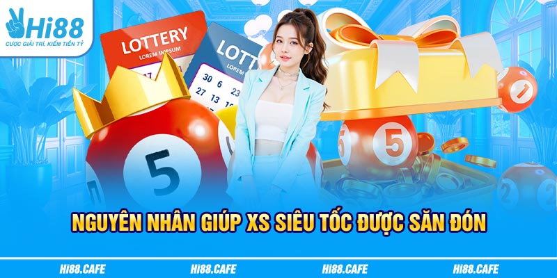 Nguyên nhân giúp XS siêu tốc được săn đón