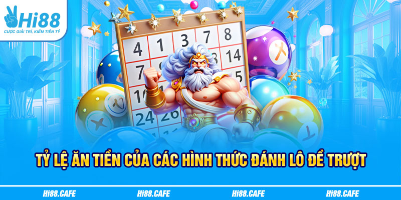 Tỷ lệ ăn tiền của các hình thức đánh lô đề trượt