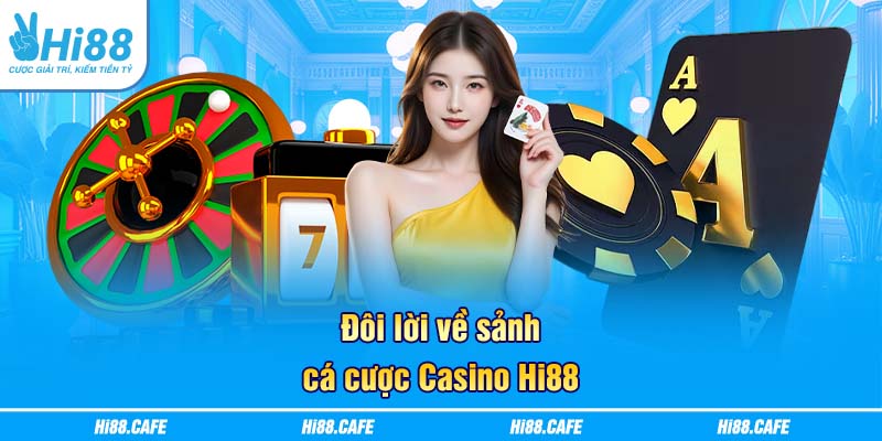 Đôi lời về sảnh cá cược Casino Hi88