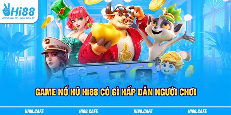 Game nổ hũ Hi88 có gì hấp dẫn người chơi