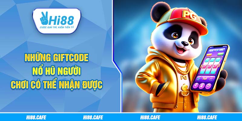 Tất cả các loại giftcode nổ hũ mà người chơi có thể nhận được