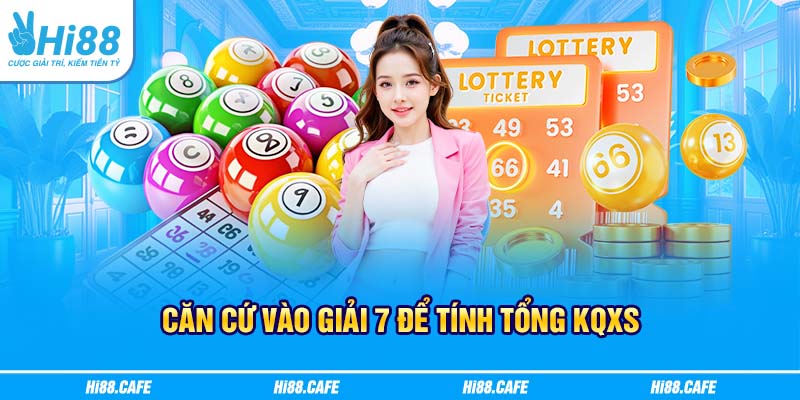 Căn cứ vào giải 7 để tính tổng KQXS