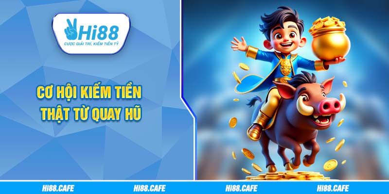 Cơ hội kiếm tiền thật từ quay hũ