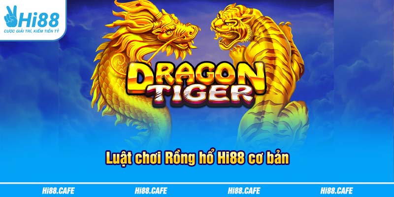 Luật chơi Rồng hổ Hi88 cơ bản