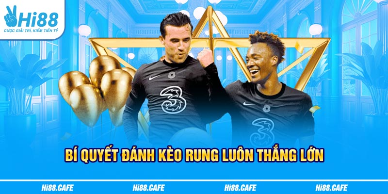 Bí quyết đánh kèo rung luôn thắng lớn