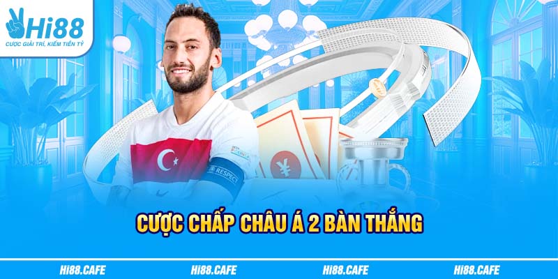 Cược chấp châu Á 2 bàn thắng