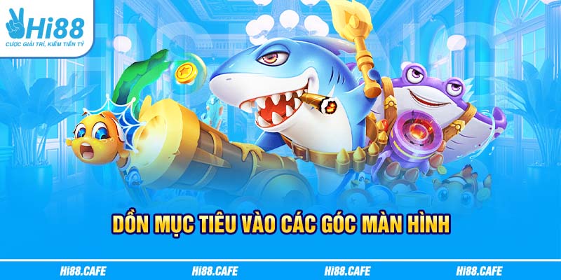 Dồn mục tiêu vào các góc màn hình
