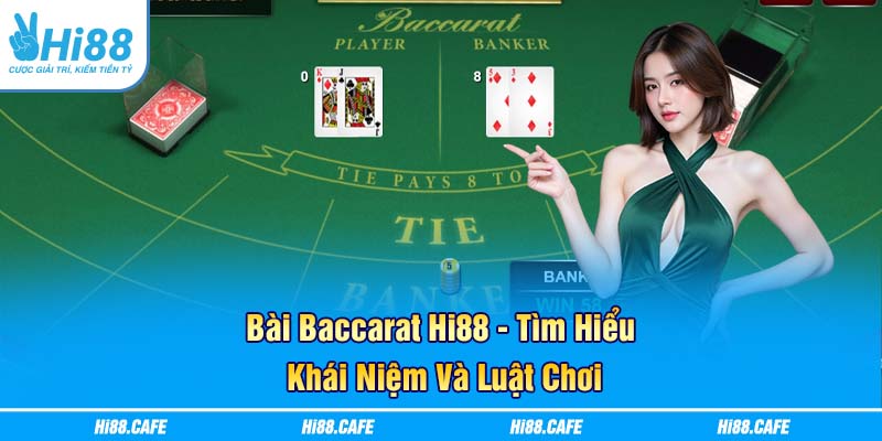 Bài Baccarat Hi88 - Tìm Hiểu Khái Niệm Và Luật Chơi