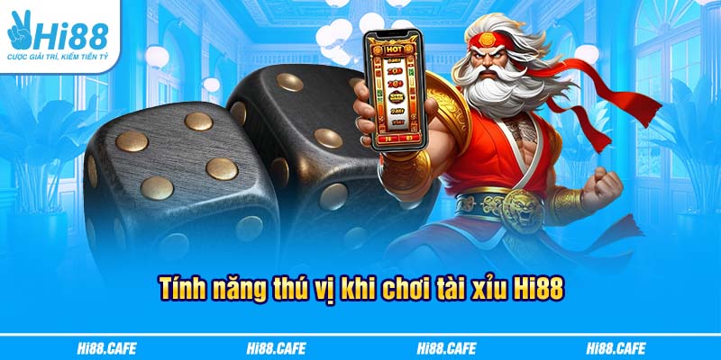 Tính năng thú vị khi chơi tài xỉu Hi88