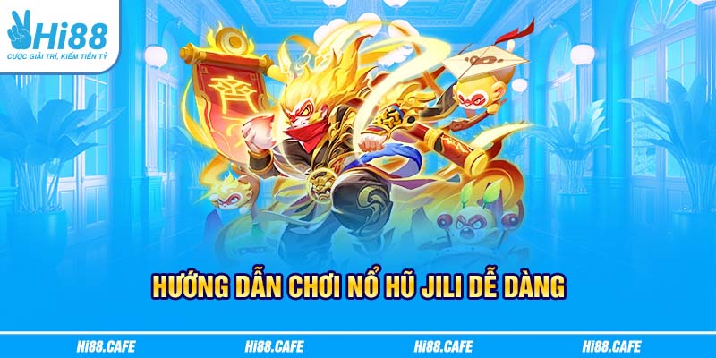 Hướng dẫn chơi nổ hũ Jili dễ dàng