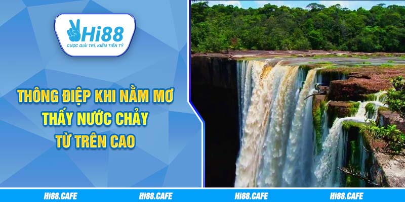Thông điệp khi nằm mơ thấy nước chảy từ trên cao