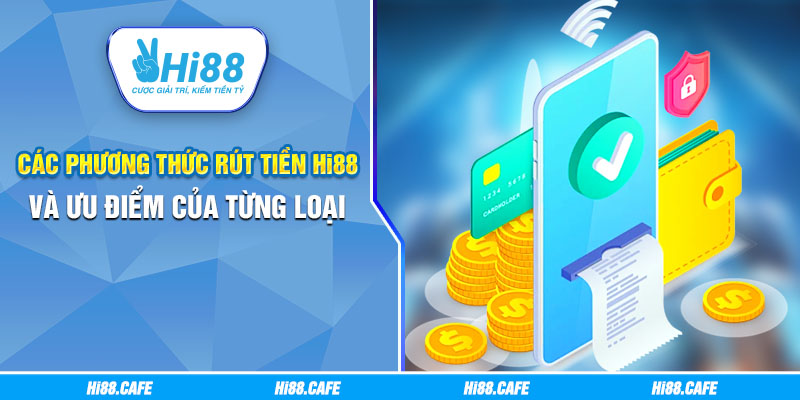 Các phương thức rút tiền Hi88 và ưu điểm của từng loại