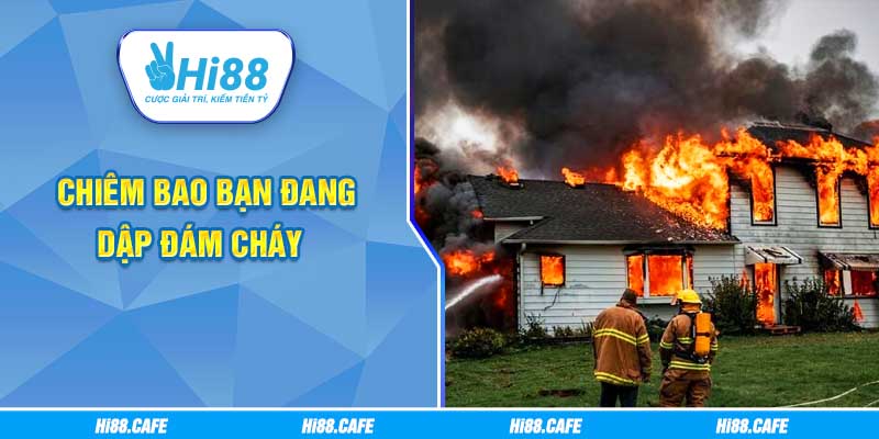 Chiêm bao bạn đang dập đám cháy