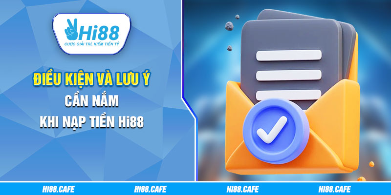 Điều kiện và lưu ý cần nắm khi nạp tiền Hi88