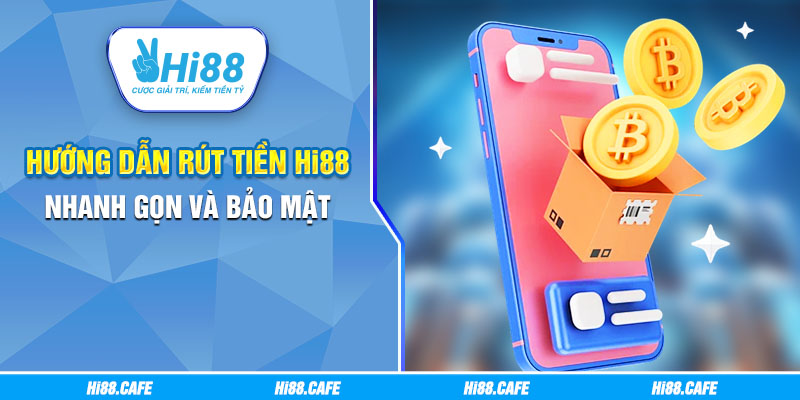 Hướng dẫn rút tiền Hi88 nhanh gọn và bảo mật