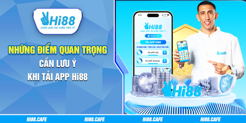 Những điểm quan trọng cần lưu ý khi tải app Hi88