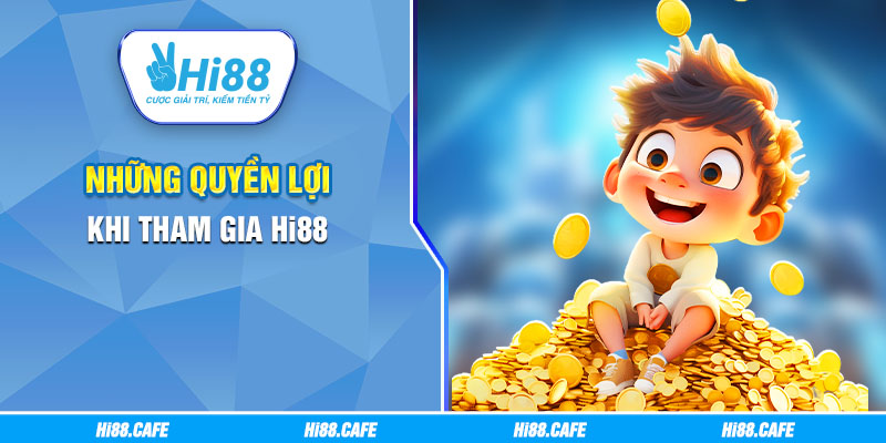 Những quyền lợi khi tham gia Hi88