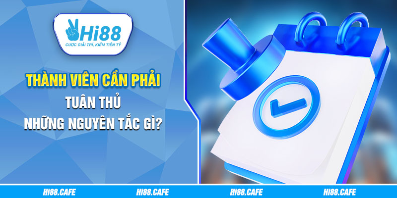 Thành viên cần phải tuân thủ những nguyên tắc gì?