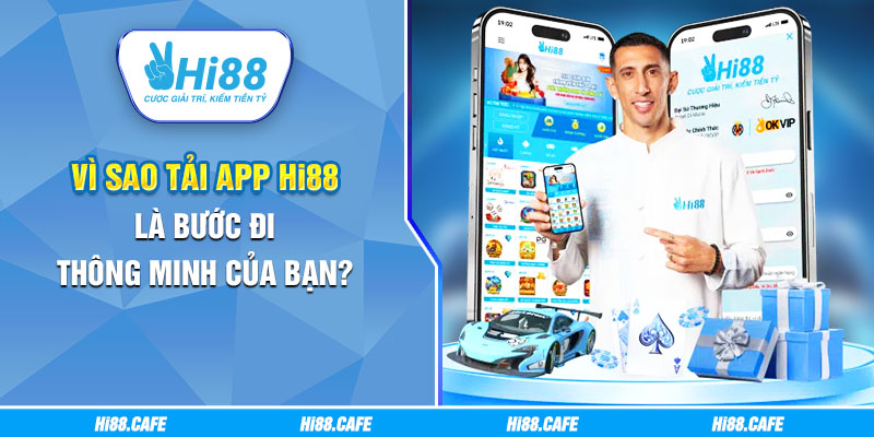Vì sao tải app Hi88 là bước đi thông minh của bạn?